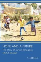 Hope and a Future: The Story of Syrian Refugees 1681090619 Book Cover