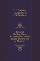 Russian blacksmithing in the Golden Horde period and the era of Muscovy 5519578559 Book Cover