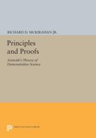 Principles and Proofs: Aristotle's Theory of Demonstrative Science 0691603251 Book Cover