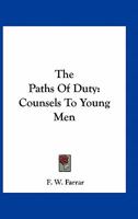 The Paths of Duty: Counsels to Young Men (Classic Reprint) 3742862669 Book Cover