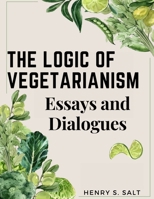 The Logic of Vegetarianism: Essays and Dialogues 1519720114 Book Cover