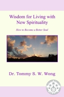 Wisdom for Living with New Spirituality: How to Become a Better Soul 1795572191 Book Cover