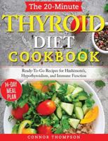 The 20-Minute Thyroid Diet Cookbook: Ready-To-Go Recipes for Hashimoto's, Hypothyroidism, Immune Function 1989874665 Book Cover