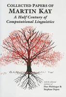 Collected Papers of Martin Kay: A Half Century of Computational Linguistics 1575865718 Book Cover