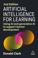 Artificial Intelligence for Learning: Using AI and Generative AI to Support Learner Development 1398615773 Book Cover