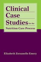 Clinical Case Studies for the Nutrition Care Process 0763761842 Book Cover