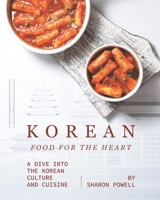 Korean Food for The Heart: A Dive into the Korean Culture and Cuisine B08P3GZZ9G Book Cover