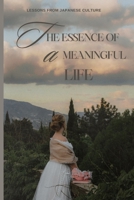 The Essence of a Meaningful Life: Lessons from Japanese Culture B0CHG4W2PW Book Cover