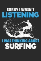 Sorry I Was Not Listening, I Was Thinking About Surfing: Surfing Lined journal paperback notebook 100 page, gift journal/agenda/notebook to write, great gift, 6 x 9 Notebook 1671207580 Book Cover