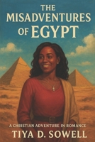 The Misadventures of Egypt: A Christian Adventure in Romance B0F85ZT5V3 Book Cover