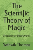 The Scientific Theory of Magic: Evolution or Devolution? B08HGRZS23 Book Cover