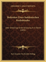 Bedenken Eines Suddeutschen Krebsfeindes: Uber Schellings Erste Vorlesung In In Berlin (1842) 1162426004 Book Cover