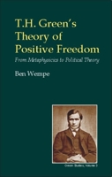 T.H. Green's Theory of Positive Freedom: From Metaphysics to Political Theory 0907845584 Book Cover