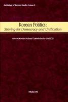 Korean Politics: Striving for Democracy and Unification 1565911741 Book Cover