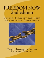 FREEDOM NOW 2nd Edition: Guided Recovery for Drug and Alcohol Addictions 1532989245 Book Cover