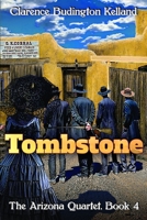 Tombstone: The Story of a Woman who Went into Business, Faced Down the Clantons, Fell in Love & Helped Tame the West (The Arizona Quartet Book 4) 1706185065 Book Cover