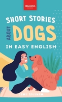 Short Stories About Dogs in Easy English: 15 Paw-some Dog Stories for English Learners 6192641242 Book Cover