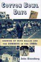 Cotton Bowl Days: Growing Up with Dallas and the Cowboys in the 1960s 0684831201 Book Cover
