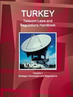 Turkey Telecom Laws and Regulations Handbook Volume 1 Strategic Information and Regulations 1433082578 Book Cover