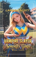 Vampire Slayer Sorority Girls 3: An Urban Fantasy Adventure (Hunters of the Undead) B0H82DXV63 Book Cover