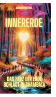 InnerErde - Das Herz der Erde schlägt in Shambala: Komm mit auf eine Reise ins Innere unserer Erde (German Edition) 3384244788 Book Cover
