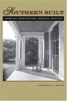 Southern Built: American Architecture, Regional Practice 081392538X Book Cover