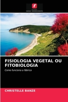 FISIOLOGIA VEGETAL OU FITOBIOLOGIA: Como funciona a fábrica 6203526207 Book Cover