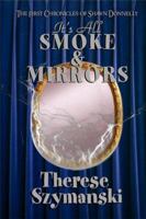 It's All Smoke and Mirrors (The Chronicles of Shawn Donnelly, #1) 1594931178 Book Cover