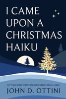 I Came Upon a Christmas Haiku: 52 Thought-Provoking Christmas Haiku Poems B0FYNL7NPH Book Cover