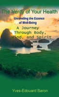 The Verity of Your Health: Unraveling the Essence of Well-Being: A Journey Through Body, Mind, and Spirit (Health-Verity-Vibration) B0CJKY8BY8 Book Cover