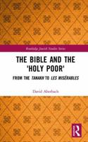 The Bible and the 'Holy Poor': From the Tanakh to Les Misrables 1138555703 Book Cover