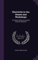Electricity in Our Homes and Workshops 1357769970 Book Cover
