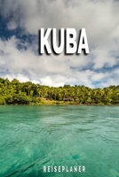 Kuba - Reiseplaner: Urlaubsplaner für deine Reise | Checklisten | Kontaktdaten | Packliste | Platz für Fotos und Zeichnungen | 108 Seiten | 6" x 9" (ca. Din-A5) (German Edition) 1675124086 Book Cover