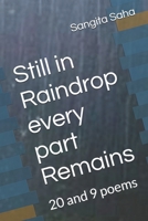 Still in Raindrop every part Remains: 20 and 9 poems B0F7G53G7D Book Cover