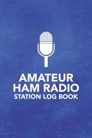 Amateur HAM Radio Station Log Book: Field Day Logbook for HAM Radio Operators to Track and Organize their Activity and Notes 1095682741 Book Cover