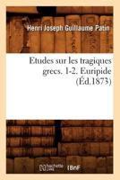 Etudes Sur Les Tragiques Grecs. 1-2. Euripide (A0/00d.1873) 2012662749 Book Cover
