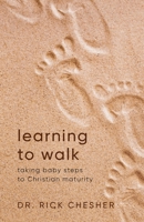 Learning To Walk: Taking Baby Steps To Christian Maturity 1684860563 Book Cover