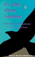It's Only Raven Laughing: Fifty Years in the Southwest -- A Book of Narrative Poems 1604944064 Book Cover