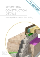 Residential Construction Details: A Visual Guide to Construction Detailing 1916334334 Book Cover