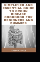 Simplified And Essential Guide To Crohn Disease Cookbook For Beginners And Dummies B09CGMTJMF Book Cover