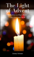 The Light of Advent: Reflections on Hope, Peace, Joy, Love and Christ 1008930067 Book Cover