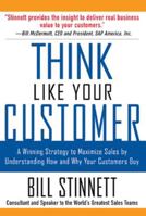 Think Like Your Customer: A Winning Strategy to Maximize Sales by Understanding and Influencing How and Why Your Customers Buy 0071441883 Book Cover