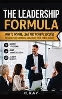 LEADERSHIP FORMULA: How to Inspire, Lead and Succeed B0H6ZR26SG Book Cover