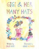 GiGi & Her Many Hats: Children need to understand the battle of cancer, for it happens to parents, grandparents, teachers & even friends. This book will help them get through that hard time & give par 1543020585 Book Cover