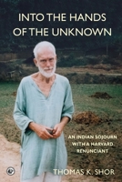 Into the Hands of the Unknown: an Indian Sojourn with a Harvard Renunciant 0999291858 Book Cover