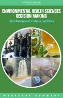 Environmental Health Sciences Decision Making: Risk Management, Evidence, and Ethics: Workshop Summary 0309124549 Book Cover