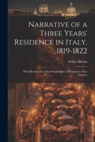 Narrative of a Three Years' Residence in Italy, 1819-1822: With Illustrations of the Present State of Religion in That Country 102133166X Book Cover