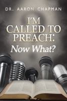 I'm Called to Preach Now What!: A User Guide to Effective Preaching 1496953576 Book Cover
