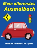 Mein allererstes Ausmalbuch Malbuch für Kinder ab 2 Jahre: 18 Monate | Autos Malbuch | Geschenke für 2 Jahre alte Mädchen und Jungen B08XLGGDHV Book Cover