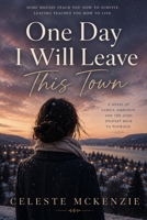 One Day I Will Leave This Town B0H25MCXLW Book Cover